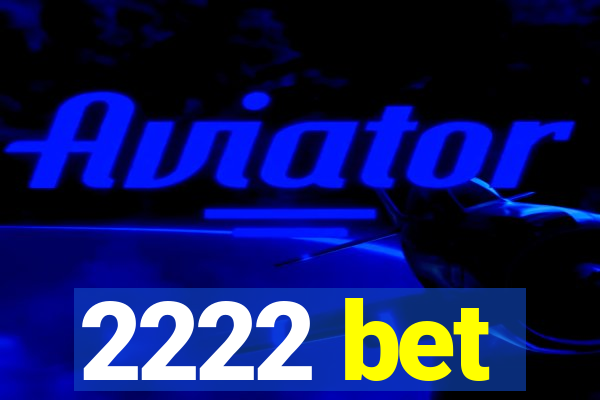 2222 bet